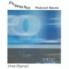 Felt Sense Recs. Podcast Eleven - Chaz (Syrup)