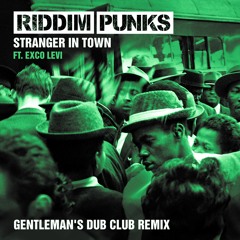 Stranger In Town (Gentleman's Dub Club remix) - Riddim Punks ft Exco Levi