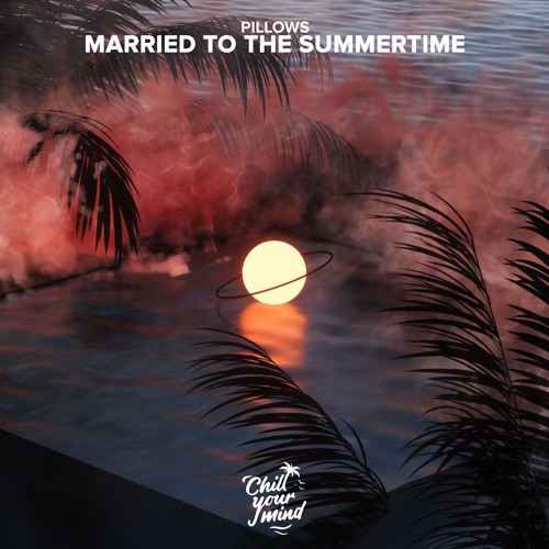 Pillows - Married To The Summertime