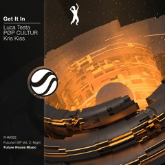 Luca Testa & PØP CULTUR - Get It In (Feat. Kris Kiss)