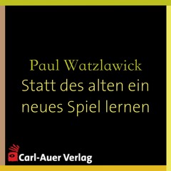 Paul Watzlawick - Statt des alten ein anderes Spiel lernen