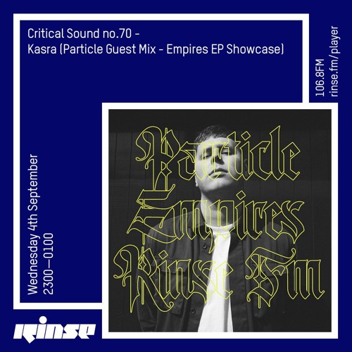 Critical Sound no. 70 | Kasra (Particle Guest Mix - Empires EP Showcase | 04.09.12