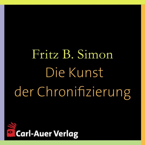 Fritz B. Simon - Die Kunst der Chronifizierung
