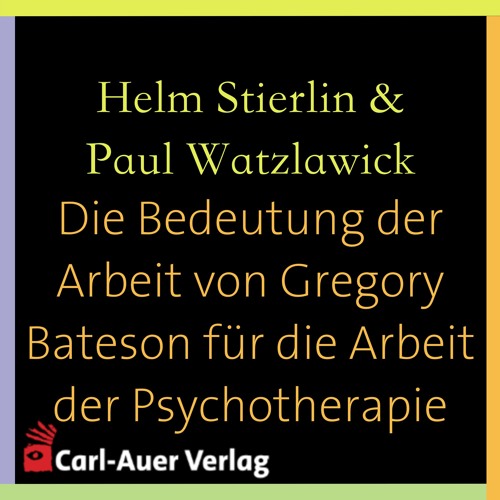 Helm Stierlin & Paul Watzlawick - Die Bedeutung der Arbeit von Gregory Bateson