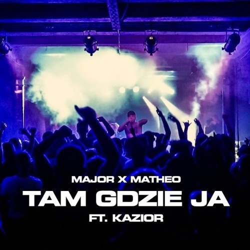 Major x Matheo ft. Kazior - "Tam gdzie ja"