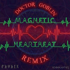 Psysex - Magnetic HearTBeaT (Doctor Goblin ReMix) Single edit