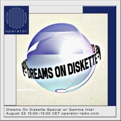 Dreams On Diskette w/ Gamma Intel - 23rd August 2019 - Operator Radio