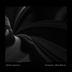 Om Unit Presents : Cosmology Dark Matter
