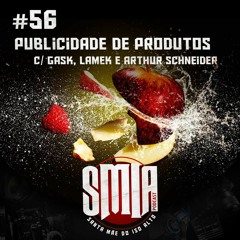 #056 - Publicidade de Produtos c/ Gask, Lamek e Arthur Schneider