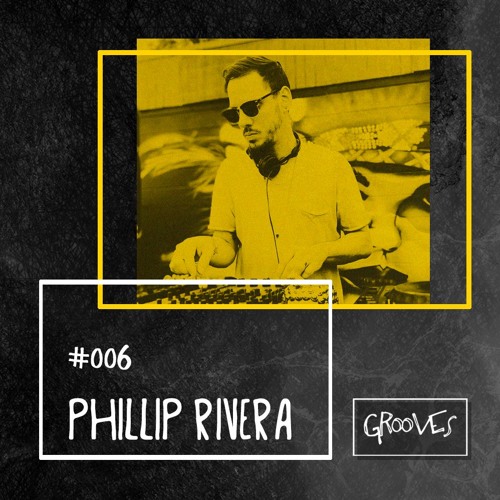 Grooves #006 - Phillip Rivera
