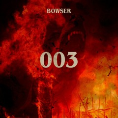 BOWSER ¦ 003 ¦