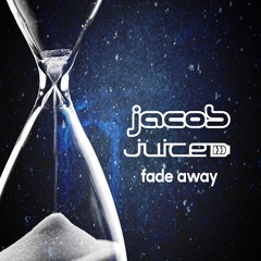 jacob, juiced - Fade Away *OUT NOW