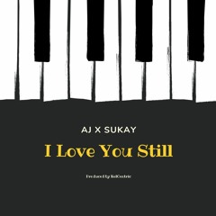 I Love You Still - AJ X Sukay