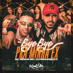 DJ Pernambuco E MC Menor MR - Bye Bye Pra Minha Ex