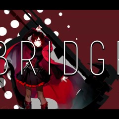 Bridges - ( Rwby Volume 2 Opening Remix ) - Krptic Unknown (* re-uploaded to SoundCloud*)