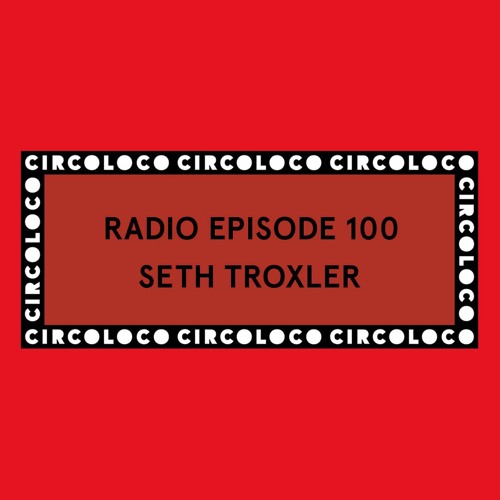 Circoloco Radio 100 - Seth Troxler