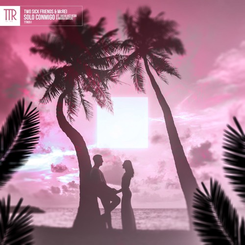 Two Sick Friends & McRei - Solo Conmigo (ft. Diego Acevedo & Maria Bayer)