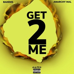 BAKEMS x ANARCHY MAL - GET TO ME