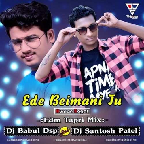 Stream Ede Beimani Tu Human Sagar DJ BABUL REMIX ND DJ SANTOSH PATEL by Odia Song Listen online for free on SoundCloud