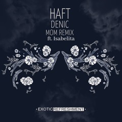 Haft - Denic (MoM ft. Isabelita Remix)