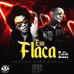 Liro Shaq X Atomic Otro Way - Esa Flaca (Iván GP Edit)