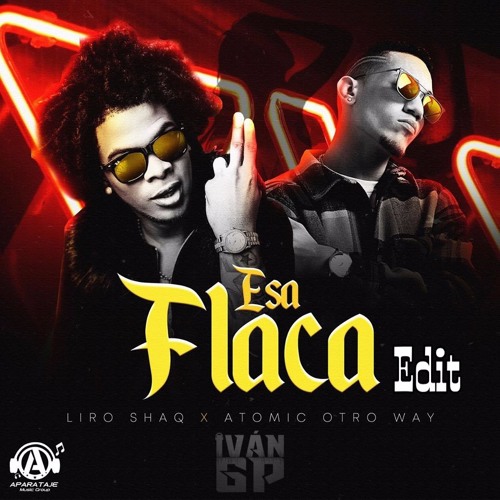 Liro Shaq X Atomic Otro Way - Esa Flaca (Iván GP Edit)