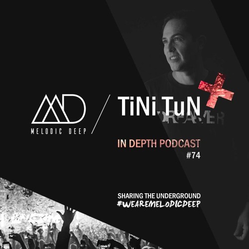 MELODIC DEEP IN DEPTH PODCAST #074 | TINI TUN