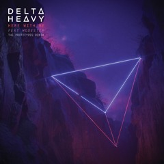 Delta Heavy (ft. Modestep) - Here With Me [The Prototypes Remix]