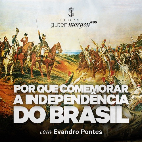 85: Por que comemorar a Independência do Brasil