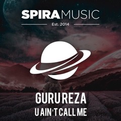 Guru Reza - U Ain't Call Me [Free Download]