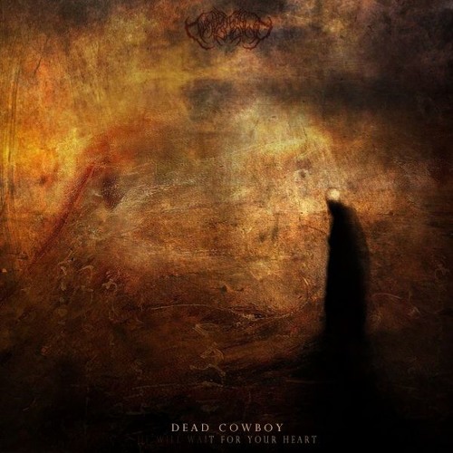 Dead Cowboy - He Will Wait For Your Heart