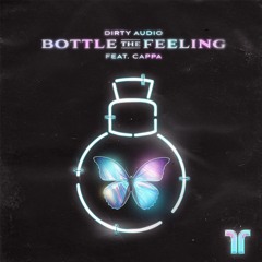 Dirty Audio - Bottle The Feeling (feat. Cappa)
