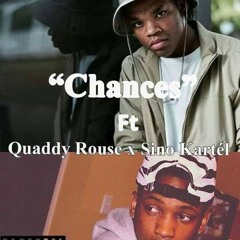 "CHANCES" FT QUADY ROUSE X SINO KARTEL