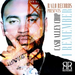 I Remember ft . Cash Alley Chop