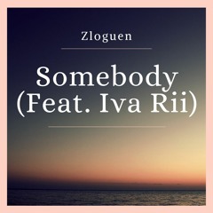Somebody(Feat. Iva Rii)