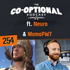 The Co-Optional Podcast Ep. 254 ft. Neuro & MomoPW7