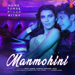 MANMOHINI - Mika Singh, Kanika Kapoor, Ikka & DJ EMENES (Movie: HTPK)