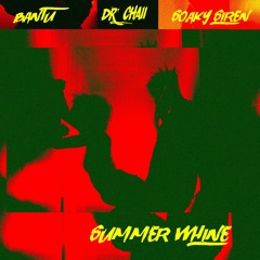 Bantu & Dr. Chaii - Summer Whine ft. Soaky Siren