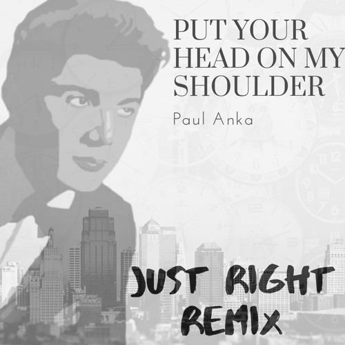 Put Your Head On My Shoulder - Paul Anka (Just x Right Remix)