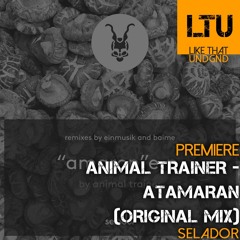Premiere: Animal Trainer - Atamaran (Original Mix) | Selador