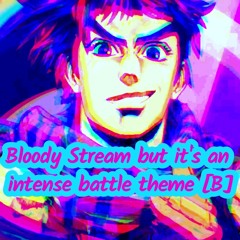 Bloody Stream but it's an intense Battle Theme Version [B]
