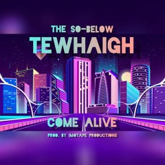 TEWHAIGH - Come Alive (Prod. By Imotape Productions)