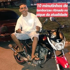10 MINUTINHOS DE TAMBORZAO RITMADO NO PIQUE DA ATUALIDADE [DJ.LC MARTINS]
