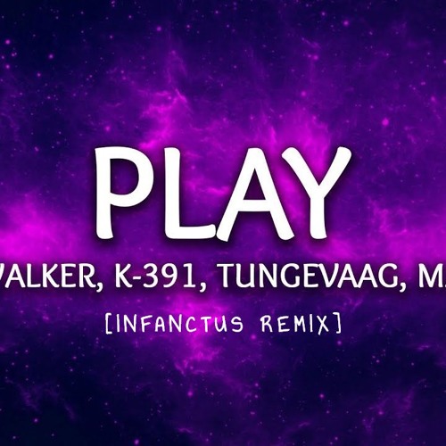 Stream Alan Walker, K-391 - Play [INFANCTUS REMIX] Ft. Tungevaag & Mangoo  by INFANCTUS | Listen online for free on SoundCloud