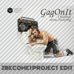 CHAD JACK Vs NASTY PIG - GAG ON IT (2BECOME1 PROJECT EDIT)