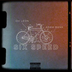 Six Speed (Ft. Adam Banx)