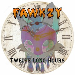 Twelve Long Hours - Fawkzy