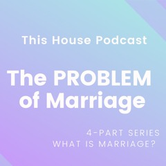 The PROBLEM of Marriage (Part 2 | What is Marriage?)