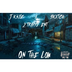 J K3YZ X SKXTCH - On The Low ( Official Audio )