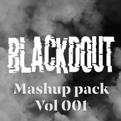 BLACKDOUT MASHUP PACK VOL 001